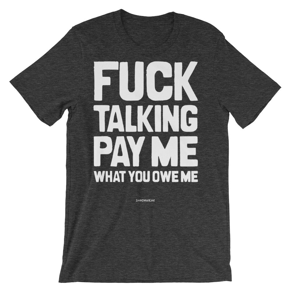 Fuck talking, Pay me - Unisex short sleeve t-shirt