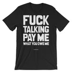 Fuck talking, Pay me - Unisex short sleeve t-shirt