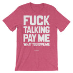 Fuck talking, Pay me - Unisex short sleeve t-shirt